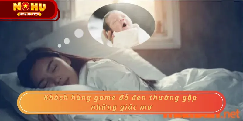 Khách hàng game đỏ đen thường gặp những giấc mơ