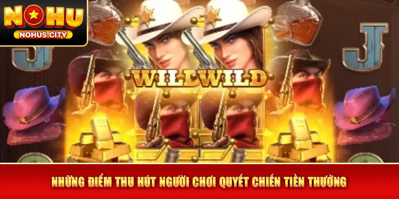 Những điểm thu hút người chơi Quyết Chiến Tiền Thưởng