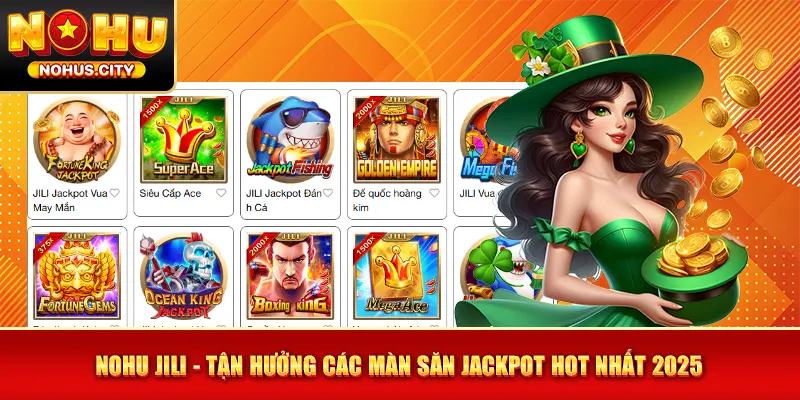 NOHU JILI - Tận Hưởng Các Màn Săn Jackpot Hot Nhất 2025