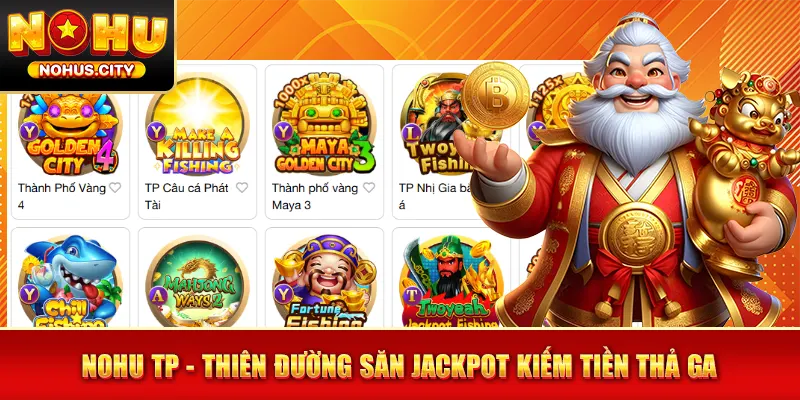 NOHU TP - Thiên Đường Săn Jackpot Kiếm Tiền Thả Ga